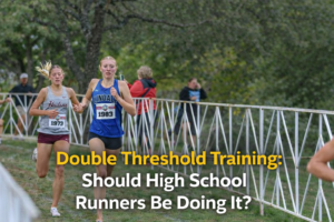 Read more about the article Double Threshold Training: Should High School Runners Be Doing It?